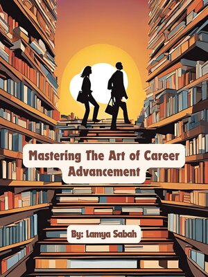 cover image of Mastering the Art of Career Advancement